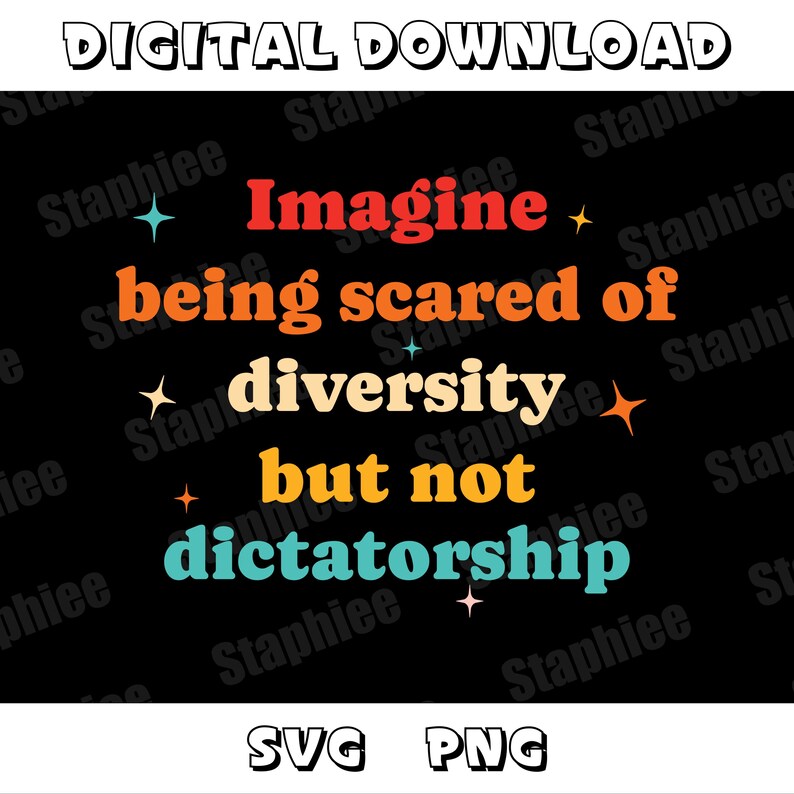May include: A digital download graphic with a retro-style font that reads "Imagine being scared of diversity but not dictatorship". The text is in shades of orange, yellow, blue, and green on a black background.