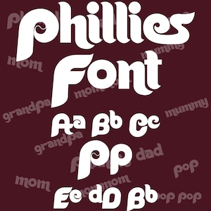 May include: White "Phillies Font" text on a maroon background. The image displays the word "Phillies" in a stylized font, along with the word "Font" and examples of the alphabet. The words "mom", "grandpa", "dad", and "pop" are also visible.