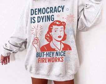 Democracy Is Dying Fourth of July Protest SVG PNG, 4th Of July Svg, Political Retro, But Hey Nice Fireworks Png, USA Graphic, Sarcastic Svg