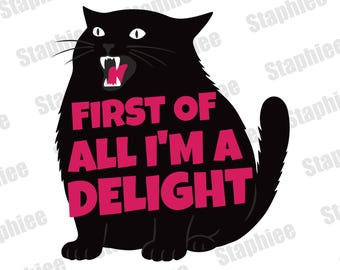 First of All I'm a Delight Roaring Black Cat SVG PNG, Funny Humor Png Shirt, Sarcastic Svg, Funny Quote Shirt Design, Sarcasm Png Trendy Png