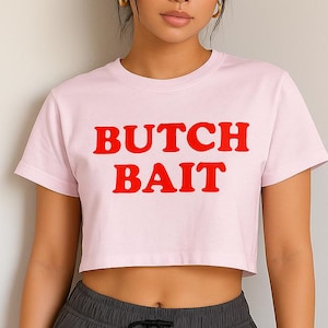 Butch Bait Crop Top - Queer Pride Shirt - Bold Lesbian Graphic Tee - WLW Gay Aesthetic Top