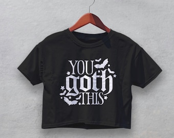 Gothic Quote Crop Top | You Goth This Emo Crop Tee, Grunge Girly Aesthetic Shirt, Witchy Girl Graphic Tee