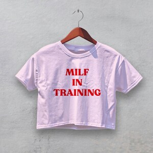 MILF In Training Crop Top - Funny Slogan Tee - Bold Feminist Shirt - Flirty Graphic Top for Women