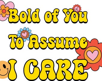 Sassy Shirt Print “Bold of You to Assume I Care” Craft Vector Image Clip Art Bundle PNG SVG