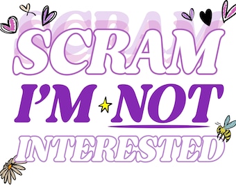 Sassy Shirt Print “Scram I’m Not Interested” Craft Vector Image Clip Art Bundle PNG SVG