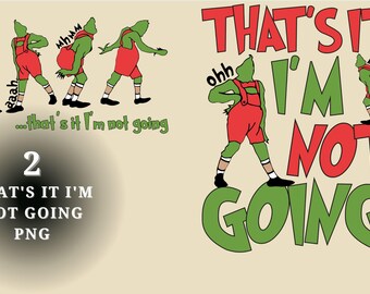 That&#39;s It I&#39;m Not Going png, Grinc png, Christmas png, Merry Christmas Svg, Funny Christmas Svg, Christmas Shirt Svg, Family Christmas Svg
