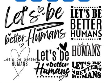 Let's be Better humans svg, Inspirational Svg, Be Kind Svg, Motivational Svg, Self Love Svg, Awareness Shirt digital, Mental Health svg, Png