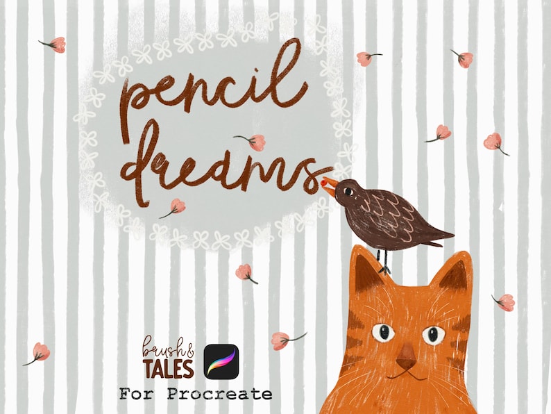 May include: A digital illustration of a cat with a bird perched on its head. The cat is orange and white, and the bird is brown. The background is a striped pattern with pink flowers. The text "pencil dreams" is written in brown cursive lettering in a white circle with a white lace border. The text "brushes & tales" is written in black lettering with a white background. The text "For Procreate" is written in black lettering.