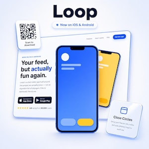 以下が含まれることがあります： Loopアプリのデジタルプロモーション画像。青と黄色のインターフェースを表示する2台のスマートフォンが描かれています。テキストにはLoop、Now on iOS & Android、Your feed, but actually fun again、Close Circlesと記載され、QRコードが含まれています。