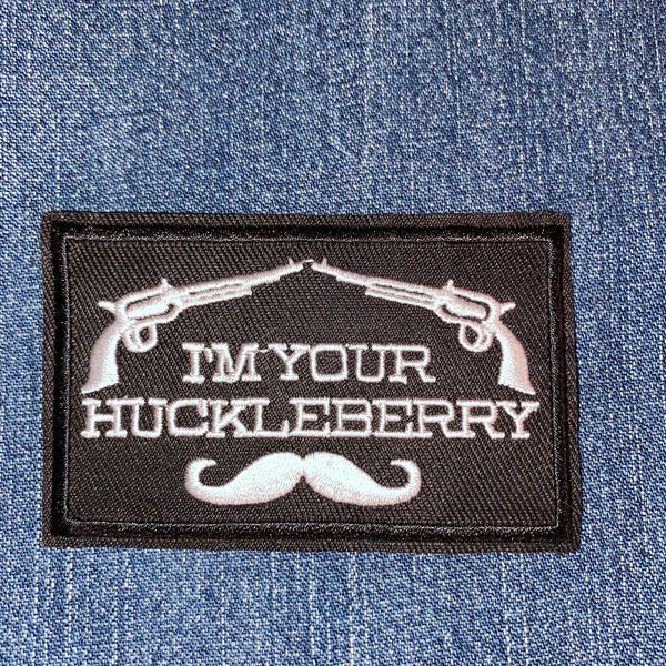 I'm YOUR HUCKLEBERRY Embroidery Patch Use Customize Your Denim Or Craft DIY Tombstone Movie