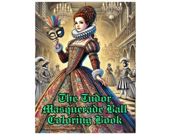 The Tudor Masquerade Ball Coloring Book for Adults – Renaissance & Historical Fashion Printable