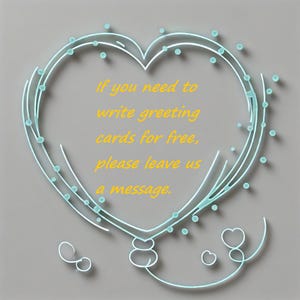 May include: A light blue heart-shaped design with a white outline and small blue dots. The text in the center reads, "If you need to write greeting cards for free, please leave us a message."