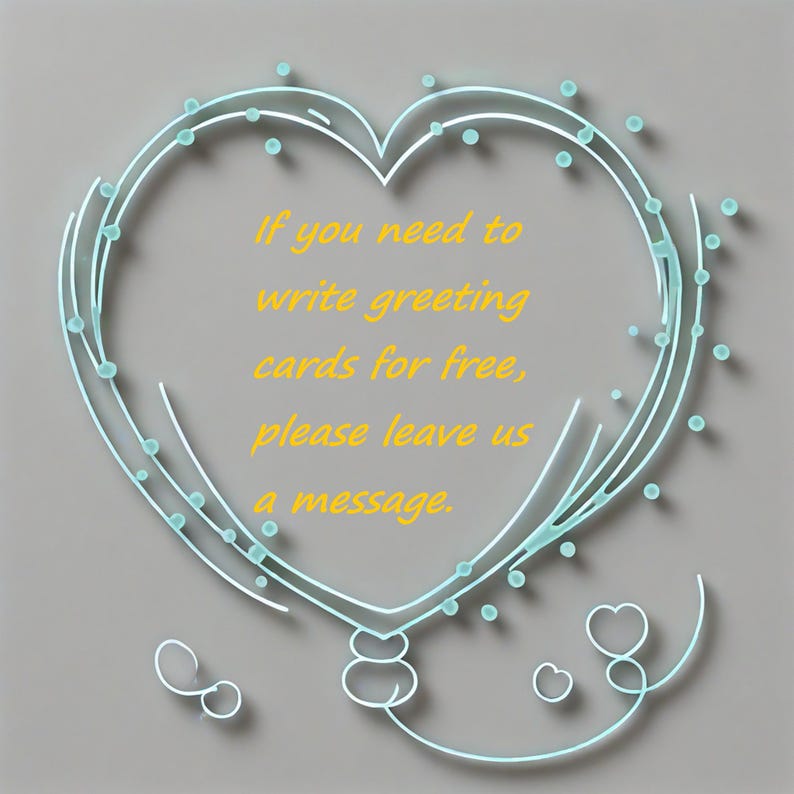 May include: A light blue heart-shaped design with a white outline and small blue dots. The text in the center reads, "If you need to write greeting cards for free, please leave us a message."