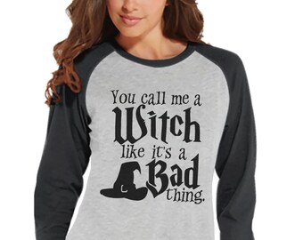 You Call Me A Witch Like Its A Bad Thing Funny Womens Halloween Costumes Funny Witch Halloween Shirt Humorous Ladies Grey Raglan Tee You Call Me A Witch Like Its A Bad Thing Funny Womens Halloween Costumes Funny Witch Halloween Shirt Humorous Ladies Grey Raglan Tee