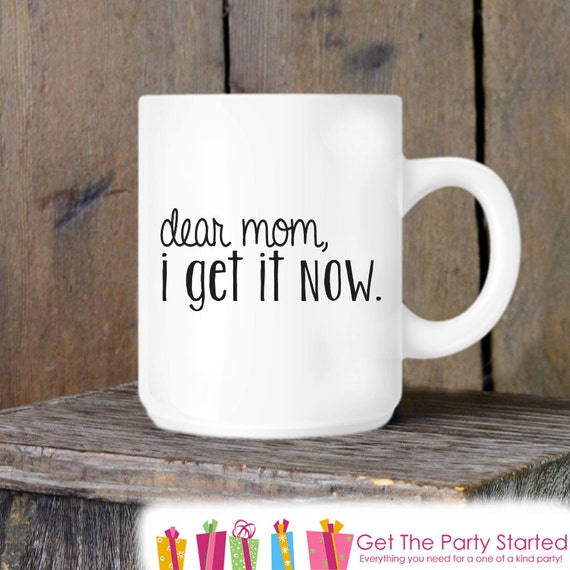 Coffee Mug, Funny Mother's Day Mug, Dear Mom I Get It Now, Novelty Ceramic Mug, Coffee Cup Gift, Mom Gift, Mothers Day Gift Idea, New Mom Il_570xn