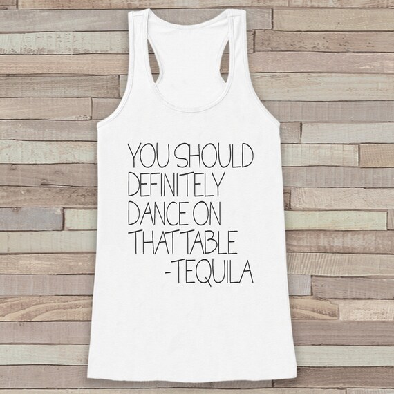 Dance On The Tables White Tank Top - Funny Tequila Drinking Shirt - Women's Novelty Tank - Gift for Friend - Gift for Her - Party Shirt Il_570xn
