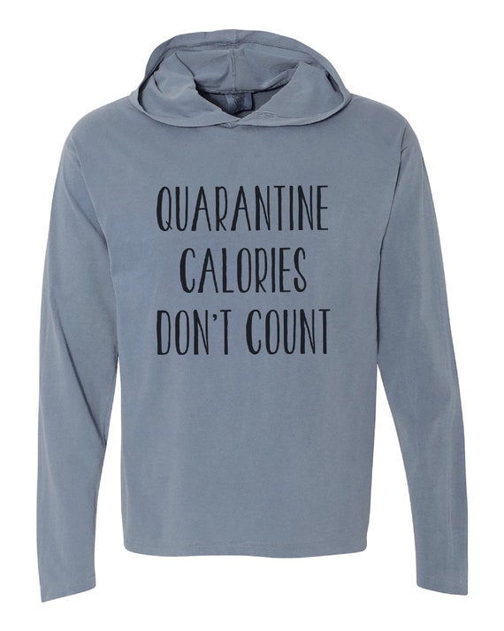 Funny Quarantine Shirt - Quarantine Calories Don't Count - Social Distance Shirt - Unisex Adult Humorous T-shirts - Blue Hooded Shirt Il_570xn