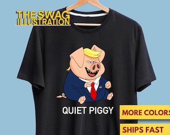 Quiet Piggy Shirt, Funny Quiet Piggy Anti Trump Shirt, FDT Anti Trump Democrat Gift Shirt, Political Shirt, Ultra Soft Premium Tee