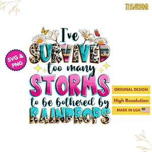 I&#39;ve Survived Too Many Storms To Be Bothered By Raindrops PNG and SVG Sublimation Design Download, Motivational Quotes PNG, Designs Download