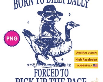 Born To Dilly Dally Forced To Pick Up The Pace Goose Raccoon PNG, Cute Animal Lover, Funny Animal High Resolution PNG, Animal Humor PNG