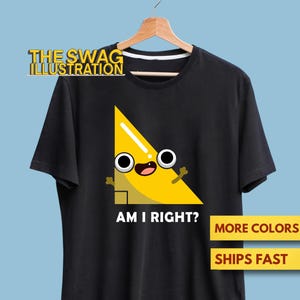 May include: Black t-shirt featuring a yellow cartoon right triangle with eyes and arms, and the text "AM I RIGHT?". The shirt also has the text "MORE COLORS" and "SHIPS FAST". The Swag Illustration logo is at the top.