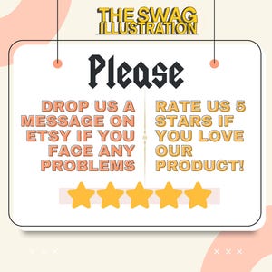 May include: A white sign with the text "Please" in a gothic font. The sign includes the text "DROP US A MESSAGE ON ETSY IF YOU FACE ANY PROBLEMS" and "RATE US 5 STARS IF YOU LOVE OUR PRODUCT!" with four gold stars.