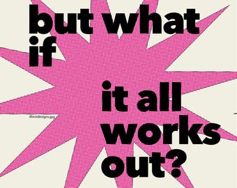 What If It All Works Out Digital Print