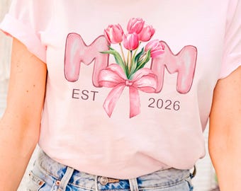 Custom Mom Est 2026 Shirt, Personalized Mother's Day Gift, New Mom Floral T shirt, Pregnancy Announcement Tee, Baby Shower Gift for Her
