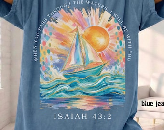 Comfort Colors Isaiah 43:2 Shirt, When You Pass Through The Waters Tee, Christian Bible Verse T-Shirt, Faith Gift for Women, Sailboat Tee