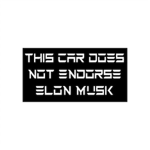 This Car Does Not Endorse Elon Musk Bumper Sticker | White Text/Black Background