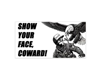 Show Your Face Coward | Sticker | Anti-ICE and Anti-Hate Eagle Bumper Sticker Car Decal
