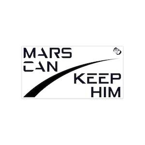 Mars Can Keep Him Anti-Elon Musk Bumper Sticker (White)