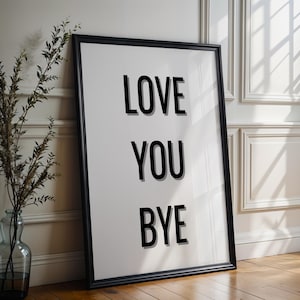 Love you Bye Print, Hallway Typography Poster, Entry way wall art, Aesthetic Wall Art, Funny Home Decor, Trendy New Home Gift, Housewarming