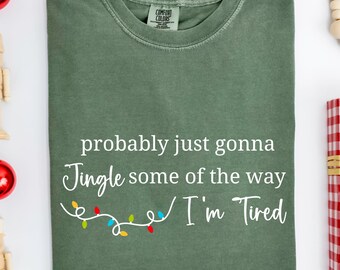 Camiseta navideña divertida Comfort Colors®, "Probablemente solo voy a tintinear algo de lo que estoy cansado", camiseta con canción navideña, regalo navideño