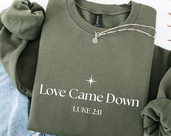 Love Came Down Sweatshirt, Religious Christmas Hoodie, Christian Christmas Sweatshirt, Jesus Lover Shirt, Bible Verse Shirt, Nativity Hoodie