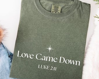 Comfort Colors® Love Came Down Shirt, Religious Christmas Tee, Christian Christmas Shirt, Jesus Lover Shirt, Bible Verse Shirt, Nativity Tee