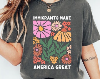 Comfort Colors® Immigrants Make America Great Shirt, T-shirt mensenrechten, shirt voor sociale rechtvaardigheid, shirt pro immigranten, shirt antiracisme