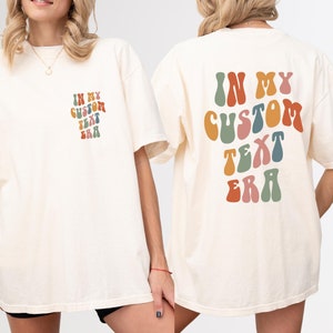 Comfort Colors® In My Custom Text Era Shirts, Retro Custom Text Shirt, Personalized Gift, Wavy Custom Era Shirt, Matching Custom Shirt