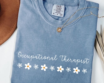 Comfort Colors® Occupational Therapist Shirt, Floral Occupational Therapy Tee, Inspirational Shirt, Gift For Therapist, OT Shirt, OT Gift