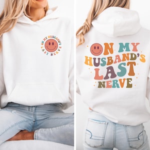 On My Husband&#39;s Last Nerve Sweatshirt, Mothers Day Gift, Funny Husband Hoodie, Funny Wifey Sweatshirt, Honeymoon Shirt, New Wife Sweater