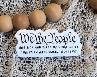 We The People Are Sick and Tired | Anti-Christian Nationalism Sticker | Leftist | Political