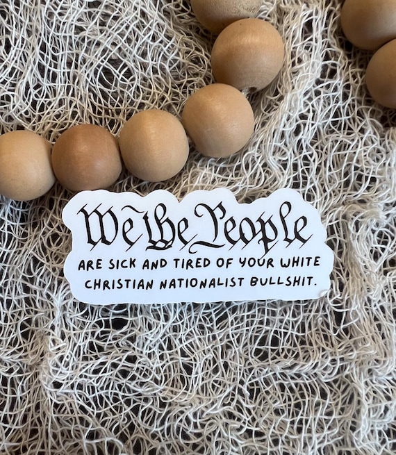 We The People Are Sick and Tired | Anti-Christian Nationalism Sticker | Leftist | Political