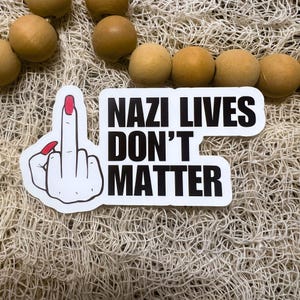 Nazi Lives Don't Matter Sticker – Anti-Fascist Vinyl Decal, Political Protest