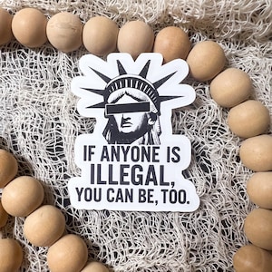 If Anyone Is Illegal, You Can Be Too Sticker – Statue of Liberty Protest Decal – Anti-Racist, Pro-Immigrant Vinyl Sticker