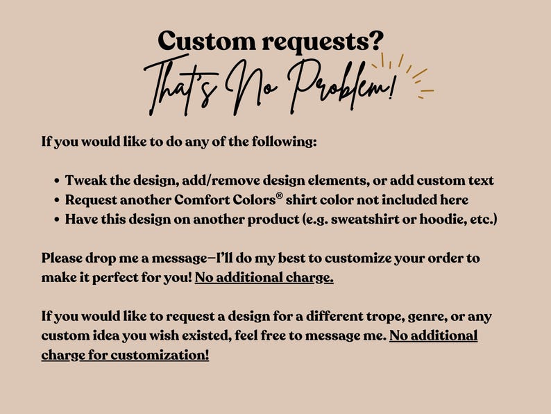 We accept custom requests. If you would like a different color not included here, or want tweaks to the design, or would prefer this design on a different product, please drop me a message. I'll do my best to customize your order to make it perfect for you.