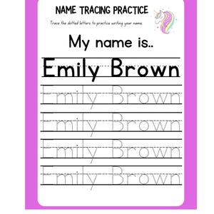 May include: A worksheet with the text "NAME TRACING PRACTICE" and "My name is.. Emily Brown". The worksheet has lines for tracing the name. A colorful unicorn graphic is in the upper right corner.