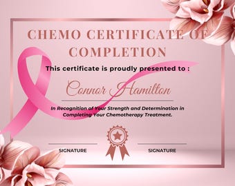 May include: A pink certificate with the text "Chemo Certificate of Completion." It features a pink ribbon and floral accents. The certificate is presented to Connor Hamilton, recognizing their strength and determination.
