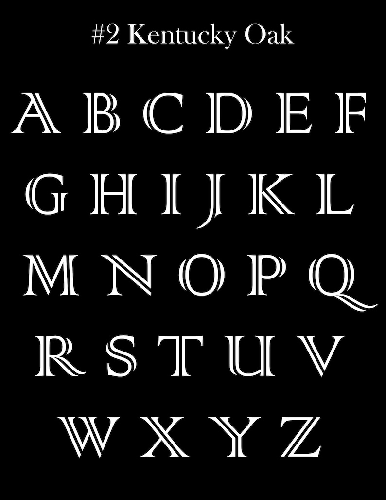 May include: A black background displays the alphabet in a white, elegant serif font. The text "#2 Kentucky Oak" is at the top. Each letter has a unique design, with some featuring double lines and decorative serifs.