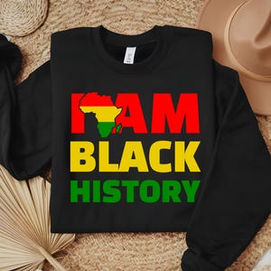 I AM Black History Sweatshirt Gift, Black History Month Sweatshirt Gift, Black History Sweatshirt,  Black History Shirt, Black Girl Magic,