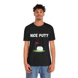 Golf Humor T-Shirt - &quot;Nice Putt&quot; Graphic Tee for Golf Lovers, Perfect Gift for Sports Fans, Casual Wear, Birthday, Father&#39;s Day